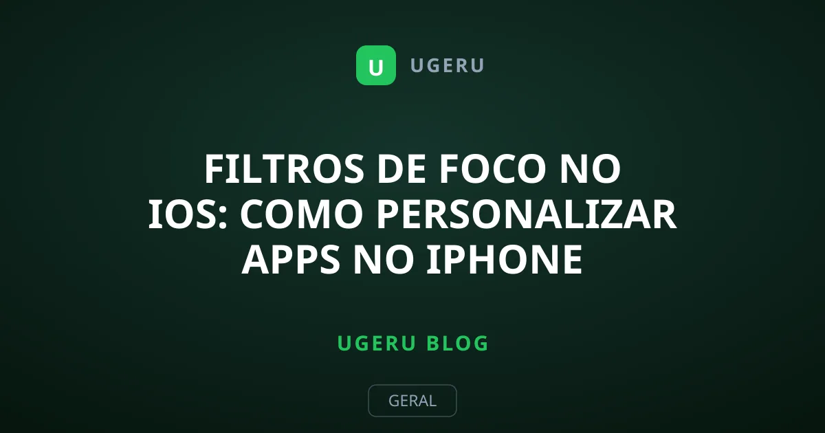 Filtros de Foco no iOS: Como Personalizar Apps no iPhone